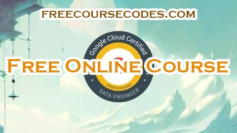 100% OFF Complete Exam Preparation for GCP Cloud Data Engineer Coupon Code