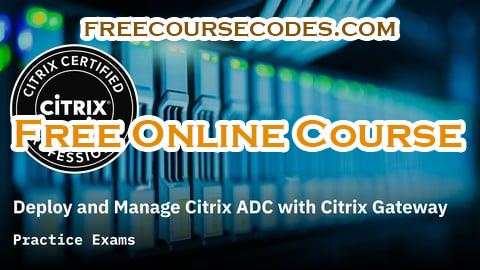 100% OFF Deploy and Manage Citrix ADC with Citrix Gateway Prep Exams Coupon Code