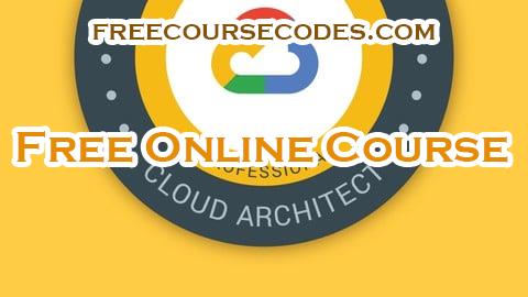 100% OFF Google Cloud Professional Cloud Architect: GCP Certification Coupon Code