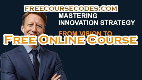 100% OFF Mastering Innovation Strategy: From Vision to Execution Coupon Code
