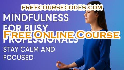 100% OFF Mindfulness for Busy Professionals: Stay Calm and Focused Coupon Code