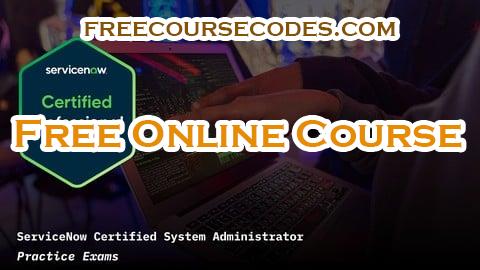 100% OFF ServiceNow Certified System Administrator Practice Exams Coupon Code